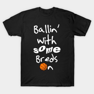 Ballin' With Some Bred 11's On T-Shirt